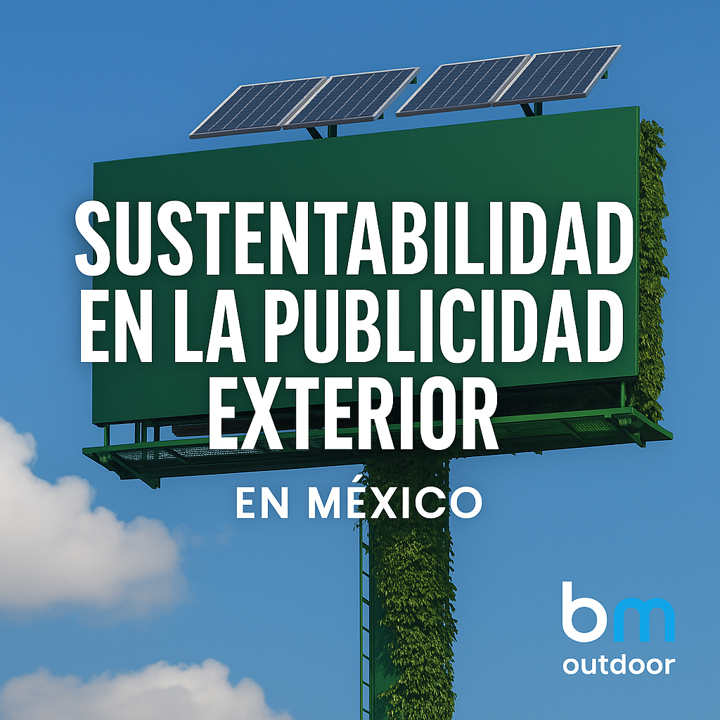 Sostenibilidad en la Publicidad Exterior: Espectaculares Verdes en México