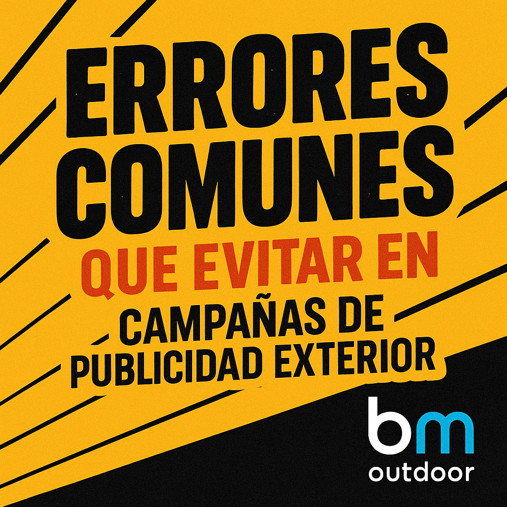 Errores comunes en campañas de publicidad exterior