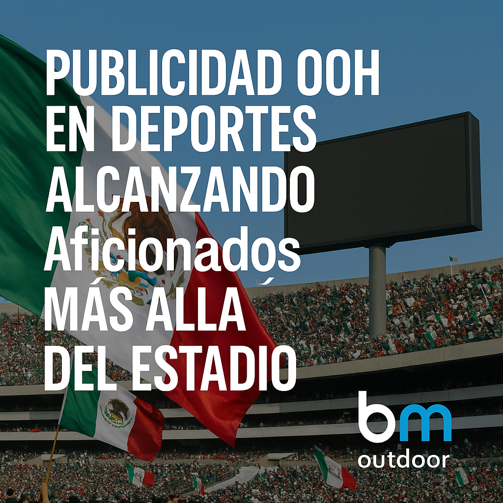 Publicidad Exterior en el Deporte: Alcanzando a los Aficionados Más Allá del Estadio