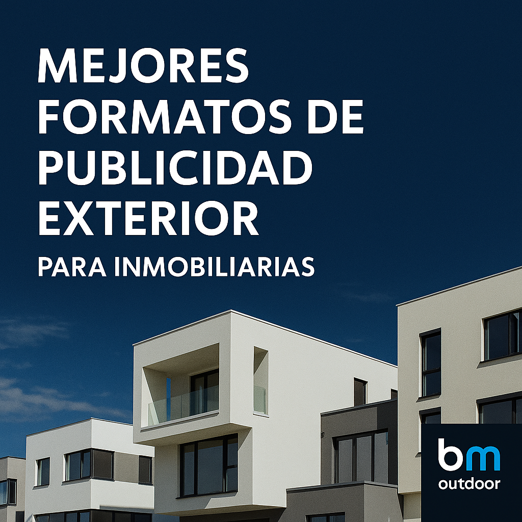 Mejores formatos de publicidad exterior para marketing inmobiliario